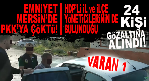 VARAN 1: PKK OPERASYONUNDA HDP’LİLER DE GÖZALTINDA! 24 KİŞİ PAKET, 4 KİŞİ ARANIYOR!