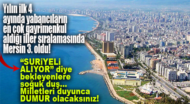 ŞAŞIRTAN “VERİ” DEĞİL, ŞAŞIRTAN ALANLARDA… YILIN İLK 4 AYINDA YABANCIYA GAYRİMENKUL SATIŞINDA MERSİN İLK 3’TE…