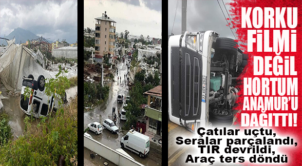 ANAMUR’DA HORTUM YIKTI, GEÇTİ… ARABA YAN YATTI, TIR DEVRİLDİ, SERALAR DAĞILDI…