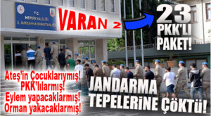 VARAN 2: MERSİN’DE PKK’LI “ATEŞİN ÇOCUKLARINA” JANDARMA ÇÖKTÜ! 23 ŞÜPHELİ PAKET!