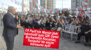 İYİ PARTİLİ BURHANETTİN KOCAMAZ SEÇİM BÜROSUNU AÇTI…