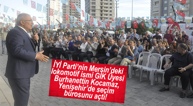 İYİ PARTİLİ BURHANETTİN KOCAMAZ SEÇİM BÜROSUNU AÇTI…