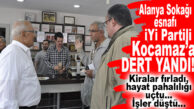 ALANYA SOKAĞI ESNAFI İYİ PARTİLİ KOCAMAZ’A DERT YANDI!