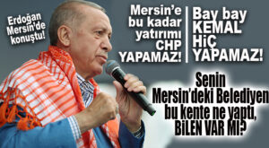 CUMHURBAŞKANI ERDOĞAN MERSİN’DE BÜYÜKŞEHİR ÜSTÜNDEN CHP’YE YÜKLENDİ: “NE YAPTI BU BELEDİYE MERSİN’E BİLEN VAR MI?”