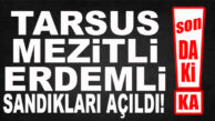 SON DAKİKA… MEZİTLİ, TARSUS VE ERDEMLİ SANDIKLARI AÇILDI!