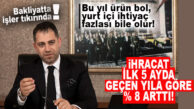 BİR SEKTÖRDEN İYİ HABER GELDİ: AHBİB BAŞKANI VEYSEL MEMİŞ AÇIKLADI… MAYIS AYI İHRACATI 143,8 MİLYON DOLAR