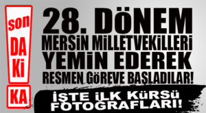 SON DAKİKA! MERSİN MİLLETVEKİLLERİ YEMİN ETTİ…