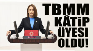 AK PARTİ MERSİN MİLLETVEKİLİ SÖYLEMEZ, TBMM KÂTİP ÜYELİĞİNE SEÇİLDİ