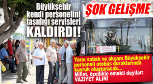 ŞOK GELİŞME: BÜYÜKŞEHİR’DE SERVİSLER KALDIRILDI, YARIN BELEDİYE OTOBÜSÜNE BİNECEKLER KUYRUKLARA HAZIR OLSUN!
