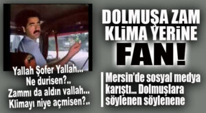 MERSİN’DE DOLMUŞLARA ZAMMIN ARDINDAN KLİMA TEPKİSİ! “ZAMMI DA ALDIN, FANI DEĞİL KLİMAYI AÇIN !”