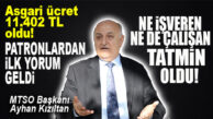 ASGARİ ÜCRET ZAMMINA PATRONLAR KULÜBÜNDEN İLK YORUM: “NE İŞVEREN NE DE ÇALIŞAN TATMİN OLDU!”