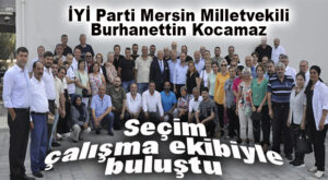 İYİ PARTİLİ KOCAMAZ SEÇİM ÇALIŞMA EKİBİYLE BULUŞTU
