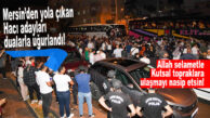 MERSİN’DE 137 HACI ADAYI DUALARLA UĞURLANDI!