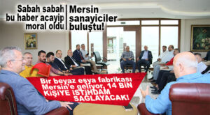 MERSİN SANAYİCİLERİ YÖNÜNÜ İSTANBULLU YATIRIMCIYA ÇEVİRDİ! İLK MÜJDE GELDİ: BEYAZ EŞYA FABRİKASI AÇILIYOR 14 BİN İSTİHDAM OLACAK!