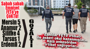 MERSİN’DE FETÖ’NÜN ASKERİ YAPILANMASINA YÖNELİK OPERASYON: 12 GÖZALTI
