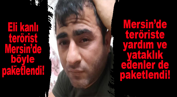 SON DAKİKA: BAKANLIK MERSİN’DE PAKETLENEN TERÖRİSTİN GÖRÜNTÜLERİNİ PAYLAŞTI! MERSİN’DE TERÖRİSTE YARDIM VE YATAKLIK EDENLER DE PAKETLENDİ…