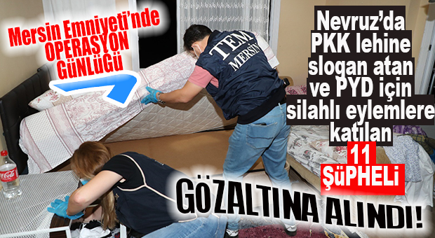 MERSİN’DEKİ NEVRUZ’DA PKK SLOGANI ATAN VE ARALARINDA PYD TERÖRİSTİ BULUNAN 11 ŞÜPHELİ GÖZALTINA ALINDI!