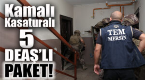 MERSİN’DE DEAŞ’A OPERASYON: KAMALI, KASATURALI 5 DEAŞLI YAKALANDI!