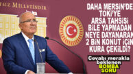 İYİ PARTİLİ KOCAMAZ: “TOKİ’YE ARSA TAHSİSİ BİLE YAPILMADAN, MERSİN’DE NEYE DAYANARAK 3 YIL ÖNCE 2 BİN KONUT İÇİN KURA ÇEKİLDİ?”