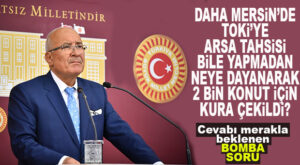 İYİ PARTİLİ KOCAMAZ: “TOKİ’YE ARSA TAHSİSİ BİLE YAPILMADAN, MERSİN’DE NEYE DAYANARAK 3 YIL ÖNCE 2 BİN KONUT İÇİN KURA ÇEKİLDİ?”