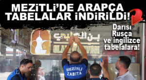 ARAPÇA TABELALAR ÇOĞALINCA, MEZİTLİ BELEDİYESİ HAREKETE GEÇTİ: TÜRK HARF KANUNUNA UYMAYAN TABELELER SÖKÜLDÜ!