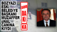 SON DAKİKA… BOZYAZI ESKİ BELEDİYE BAŞKANI MUZAFFER ÜNAL CANINA KIYDI!