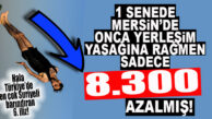 1 SENEDE MERSİN’DEKİ SURİYELİ SAYISI 8 BİN 300 AZALMIŞ! YENİ SAYI 235 BİN 600