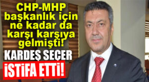 SEÇİM ÖNCESİ O KADAR DA DEVRE YAPILMIŞTI! KARDEŞ SEÇER İSTİFA ETTİ!