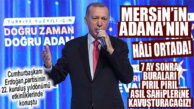 CUMHURBAŞKANI ERDOĞAN’DAN KURULUŞ YILDÖNÜMÜNDE YEREL SEÇİMLERE İLİŞKİN KONUŞTU: “MERSİN’İN ADANA’NIN HALİ ORTADA!”