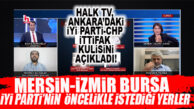 BOMBA… HALK TV, DERİN KULİSİ AÇIKLADI: “İYİ PARTİ CHP’DEN MERSİN’İ, İZMİR’İ VE BURSA’YI İSTEYECEK!”