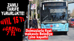 BÜYÜKŞEHİR OTOBÜSLERİ DE ZAMLI TARİFEYE GEÇTİ: SİVİL 15 TL OLDU!