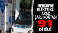 MERSİN’DE ELEKTRİKLİ ARAÇ ŞARJ NOKTASI 91 OLDU!