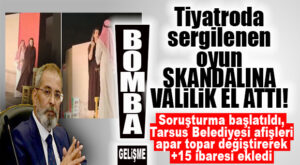 FLAŞ GELİŞME… TARSUS’TAKİ TİYATRO SKANDALINA VALİLİK EL ATTI, SORUŞTURMA BAŞLATILDI! AFİŞLER APAR TOPAR DEĞİŞTİRİLDİ!