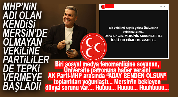 MHP’NİN “MERSİN İÇİN” KILINI KIPIRDATMAYAN MERSİN MİLLETVEKİLİNE PARTİLİLER DE TEPKİ GÖSTERMEYE BAŞLADI! GÜNÜN HABERİ…
