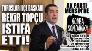 FLAŞ GELİŞME… AK PARTİ TOROSLAR İLÇE BAŞKANI BEKİR TOPÇU İSTİFA ETTİ!