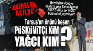 TARSUS BUNU KONUŞUYOR: “PÜSKÜVİTÇİ KİM, YAĞCI KİM?”