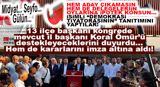 İŞTE CHP’NİN DEMOKRASİDE ANLADIĞI ÖZGÜR İRADE: 13 İLÇE BAŞKANI DELEGELER ADINA İL KONGRESİNDE KİMİ DESTEKLEYECEĞİNİ AÇIKLADI! İMZAYLA İPOTEK ALTINA BİLE ALDI…