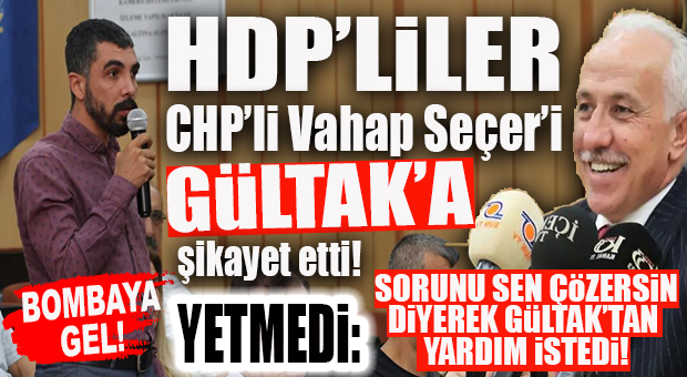 OLAYA GEL: HDP’Lİ ÇAĞLAR, YERELDEKİ ORTAĞI VAHAP SEÇER’İ, “RAKİBİNE” ŞİKAYET ETTİ… AKDENİZ BELEDİYE BAŞKANI GÜLTAK’TAN ÇÖZÜM İÇİN YARDIM İSTEDİ!