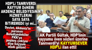 AKDENİZLİ HDP’LİLER KAYYUMSEVER ÇIKTI… HDP’Lİ AKDENİZ MECLİS ÜYESİ KAYYUM DÖNEMİNDE YAPILAN HİZMETLERİ SAYA SAYA BİTİREMEDİ!