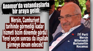 İYİ PARTİLİ KOCAMAZ, ANAMUR’DA KONUŞTU: “YEREL SEÇİM SONRASINDA İYİ PARTİ OLARAK MERSİN’DE GÖRÜLMEMİŞ HİZMETLERE DEVAM EDECEĞİZ!”