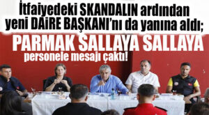 PARMAK SALLAYA SALLAYA SKANDAL SONRASI TOPLANTI: GENEL SEKRETER, YANINA “YENİ DAİRE BAŞKANINI” DA ALARAK İTFAİYEYE GİTTİ…