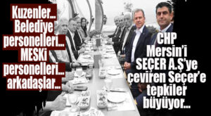 LİYAKAT YOK, SEÇER’İN İSTEDİĞİ İSİMLER VAR! CHP MERSİN’İN RESMEN “SEÇER A.Ş”YE ÇEVRİLMESİNE TEPKİLER ARTIYOR…