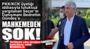 BEDRETTİN GÜNDEŞ’E MAHKEME’DEN ŞOK: YURT DIŞINA ÇIKIŞ YASAĞININ KALDIRILMASI TALEBİ REDDEDİLDİ!