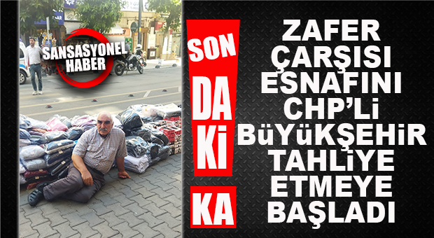 SON DAKİKA… BÜYÜKŞEHİR ZAFER ÇARŞISI ESNAFINI ZORLA TAHLİYE ETMEYE BAŞLADI!