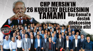 CHP MERSİN TARAFINI SEÇTİ: MERSİN KURULTAY DELEGELERİNİN TAMAMI KILIÇDAROĞLU’NA DESTEK İÇİN İMZAYI ATTI!