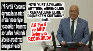 İYİ PARTİLİ KOCAMAZ TBMM’DE UYARDI: “KYK YURT SAYILARINI ARTTIRIN; ÖĞRENCİLERİ CEMAATLERİN ELİNE DÜŞMEKTEN KURTARIN!”