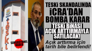 TESKİ SKANDALINDA FLAŞ GELİŞME: ŞİRKET ANA BİNASI İCRADAN SATILIYOR!