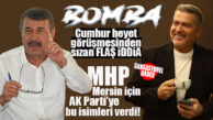 BOMBA İDDİA… MHP, MERSİN İÇİN AK PARTİ’YE İSİMLERİ VERDİ! UYSAL VE KILINÇ…