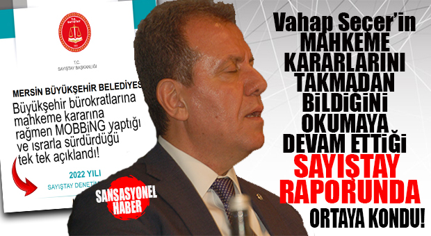 CHP’Lİ SEÇER YÖNETİMİNİN BÜROKRATLARA UYGULADIĞI MOBBİNGE SAYIŞTAY’DAN OKKALI CEVAP: “BÜYÜKŞEHİR’İN BU UYGULAMASI ‘HUKUK DEVLETİ’ VE ‘MAHKEME KARARLARININ BAĞLAYICILIĞI’ İLKELERİNE AYKIRILIK TEŞKİL ETMEKTEDİR!