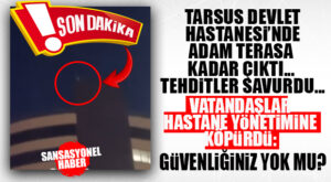 SON DAKİKA… TARSUS DEVLET HASTANESİ ÇATISINA ÇIKAN ŞAHIS MALUM GİRİŞİMDE BULUNDU, VATANDAŞ HASTANE YÖNETİMİNE TEPKİ GÖSTERDİ: “BU ADAM ÇATIYA NASIL BU KADAR RAHAT ÇIKTI?”
